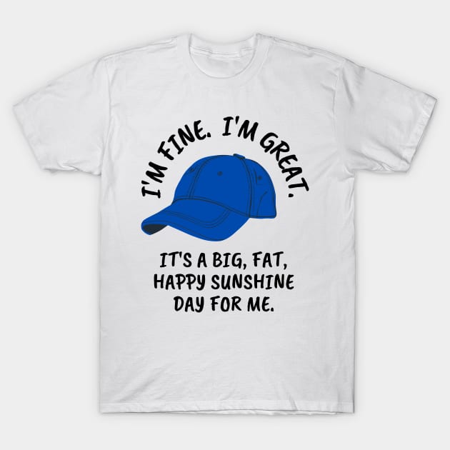 I'm Fine. I'm Great. It's a Big, Fat, Happy Sunshine Day For Me - Luke - White - Gilmore T-Shirt by Fenay-Designs